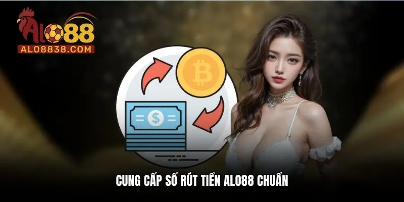 Cung cấp số rút tiền ALO88 chuẩn
